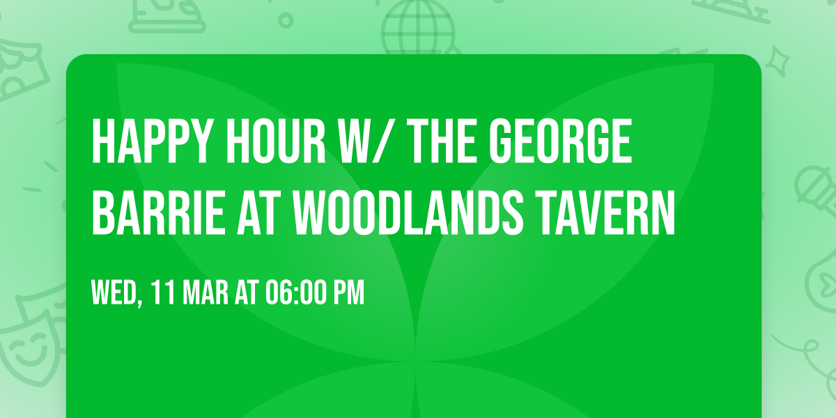 Happy Hour w\/ The George Barrie at Woodlands Tavern