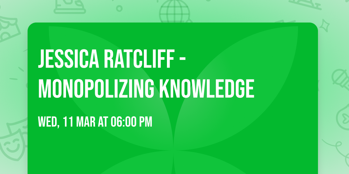 Jessica Ratcliff - Monopolizing Knowledge