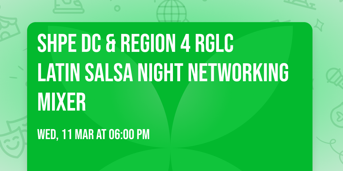 SHPE DC & Region 4 RGLC Latin Salsa Night Networking Mixer