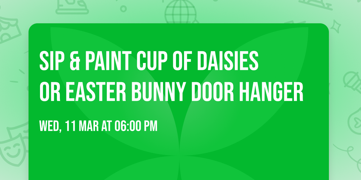 Sip & Paint Cup of Daisies or Easter Bunny Door Hanger 