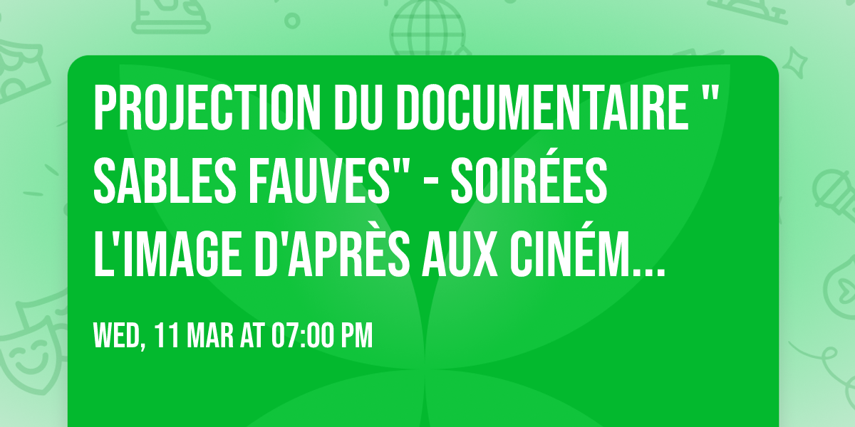 Projection du documentaire "Sables fauves" - Soir\u00e9es L'image d'apr\u00e8s aux cin\u00e9mas Studio, \u00e0 Tours