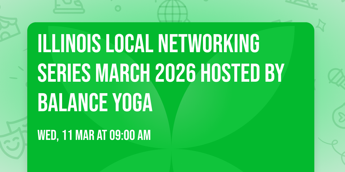 Illinois Local Networking Series March 2026 Hosted by Balance Yoga