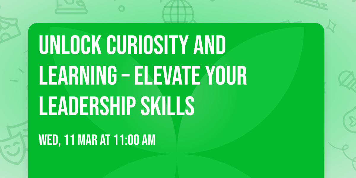 Unlock Curiosity and Learning \u2013 Elevate Your Leadership Skills 