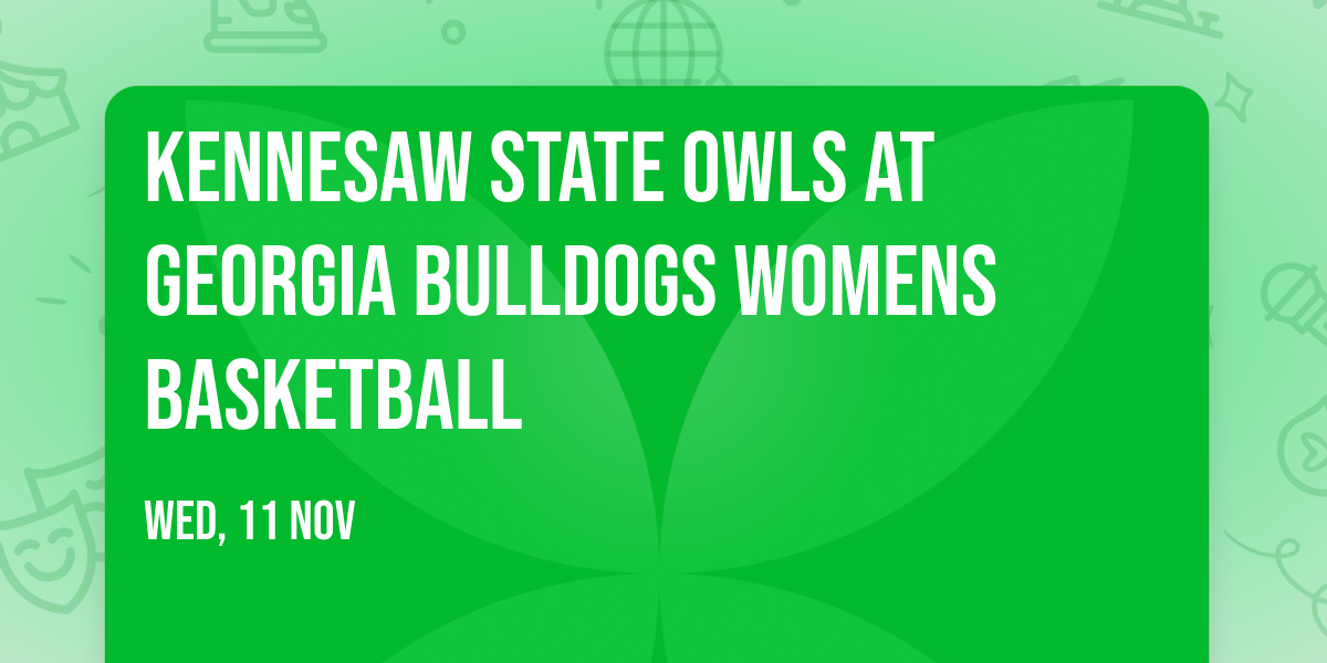 Kennesaw State Owls at Georgia Bulldogs Womens Basketball