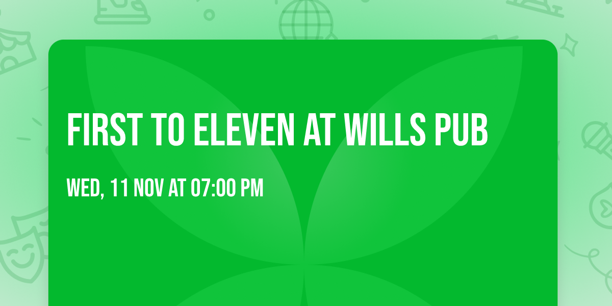First To Eleven at Wills Pub