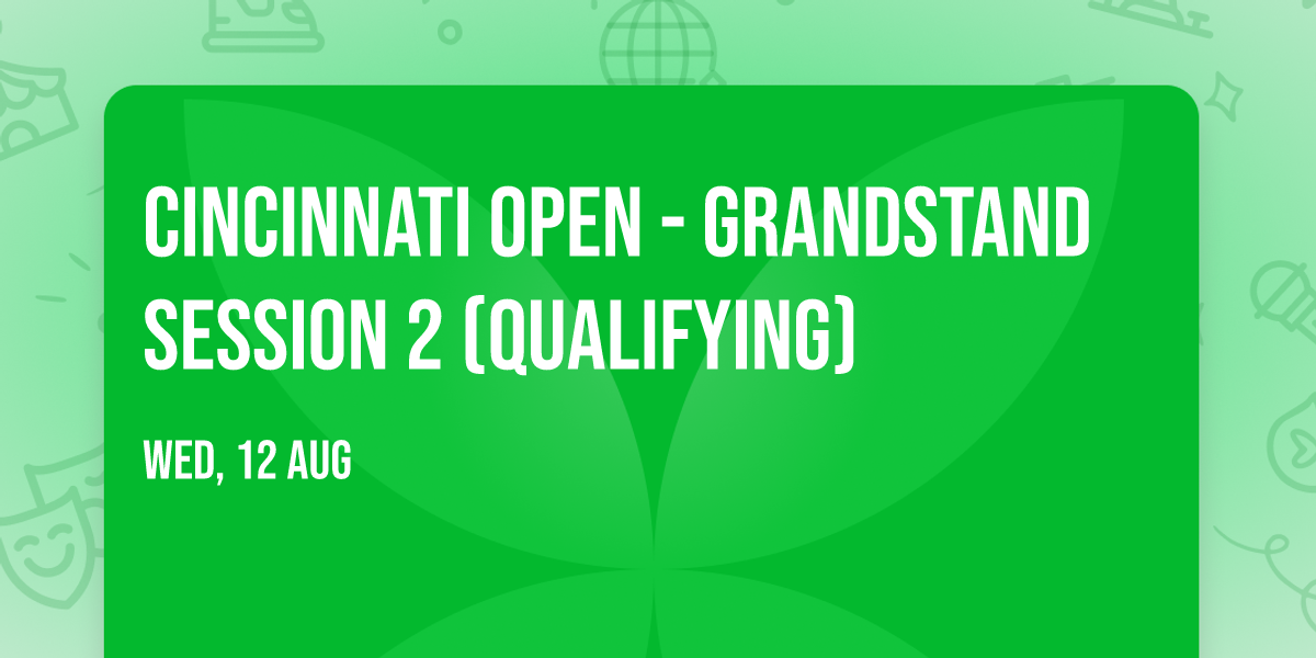 Cincinnati Open - Grandstand Session 2 (Qualifying)