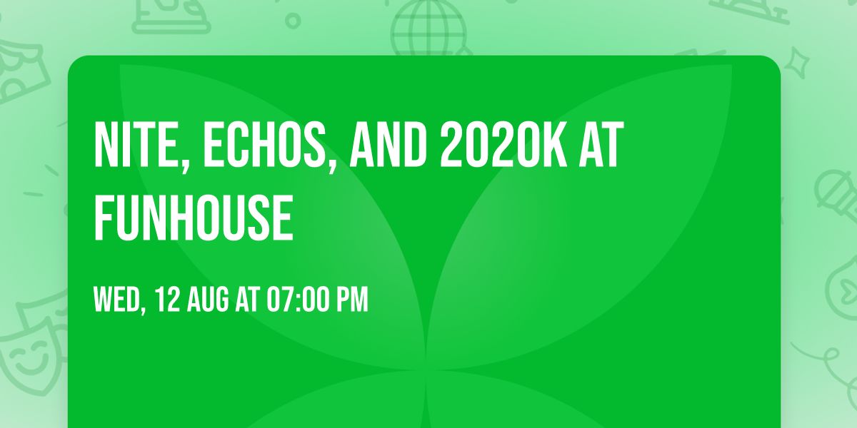 NITE, Echos, and 2020k at Funhouse