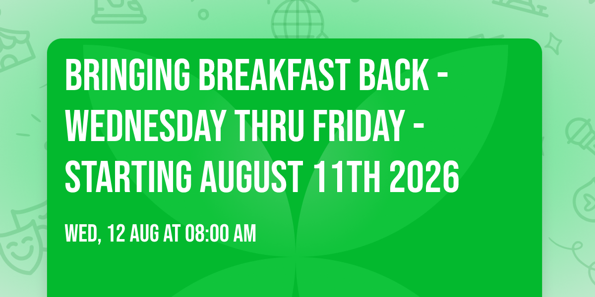 Bringing Breakfast Back - Wednesday Thru Friday - Starting August 11th 2026