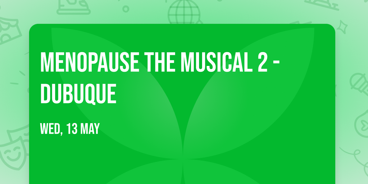Menopause The Musical 2 - Dubuque