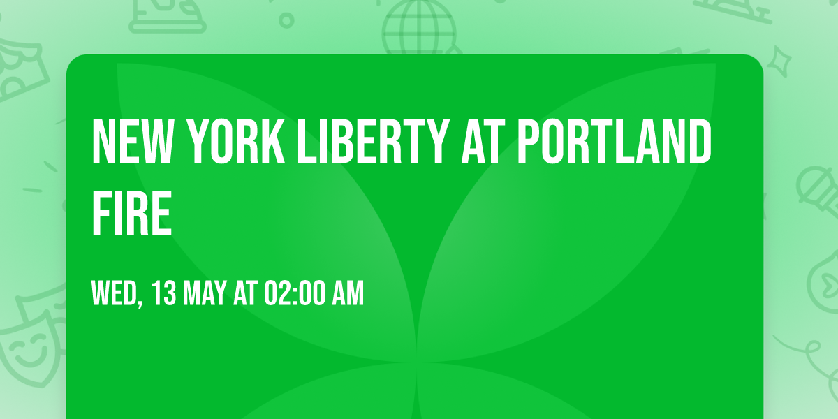 New York Liberty at Portland Fire