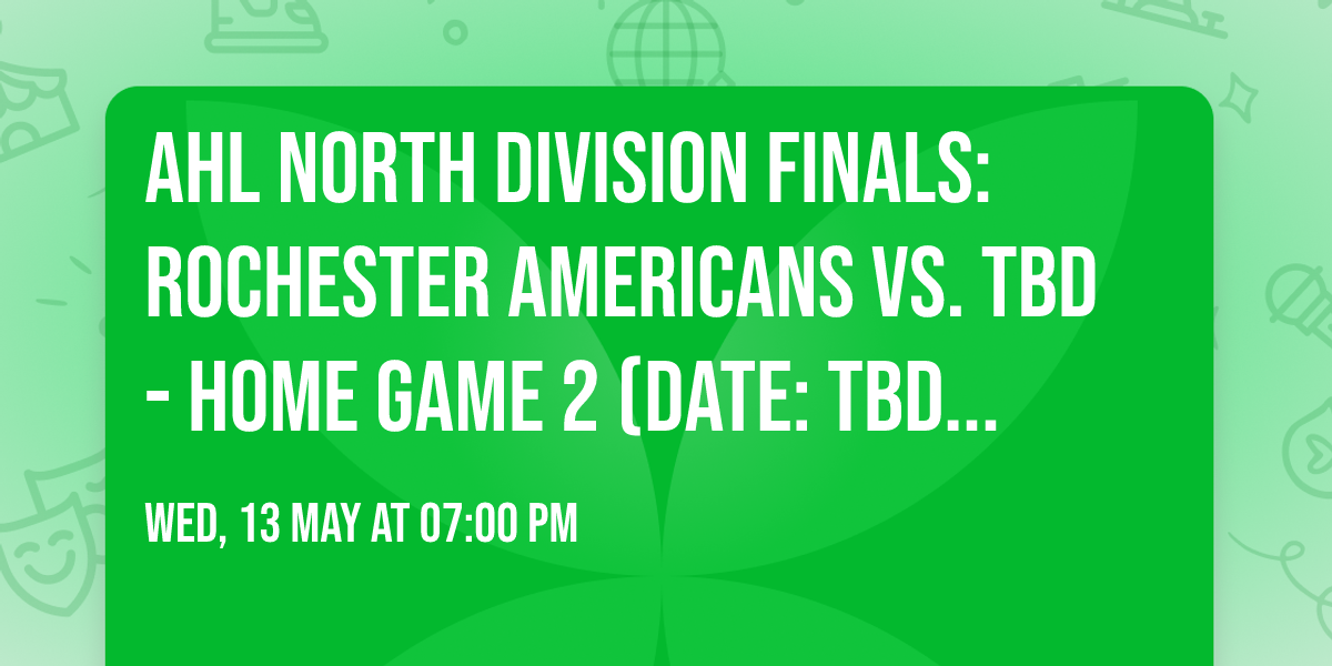 AHL North Division Finals: Rochester Americans vs. TBD - Home Game 2 (Date: TBD - If Necessary)