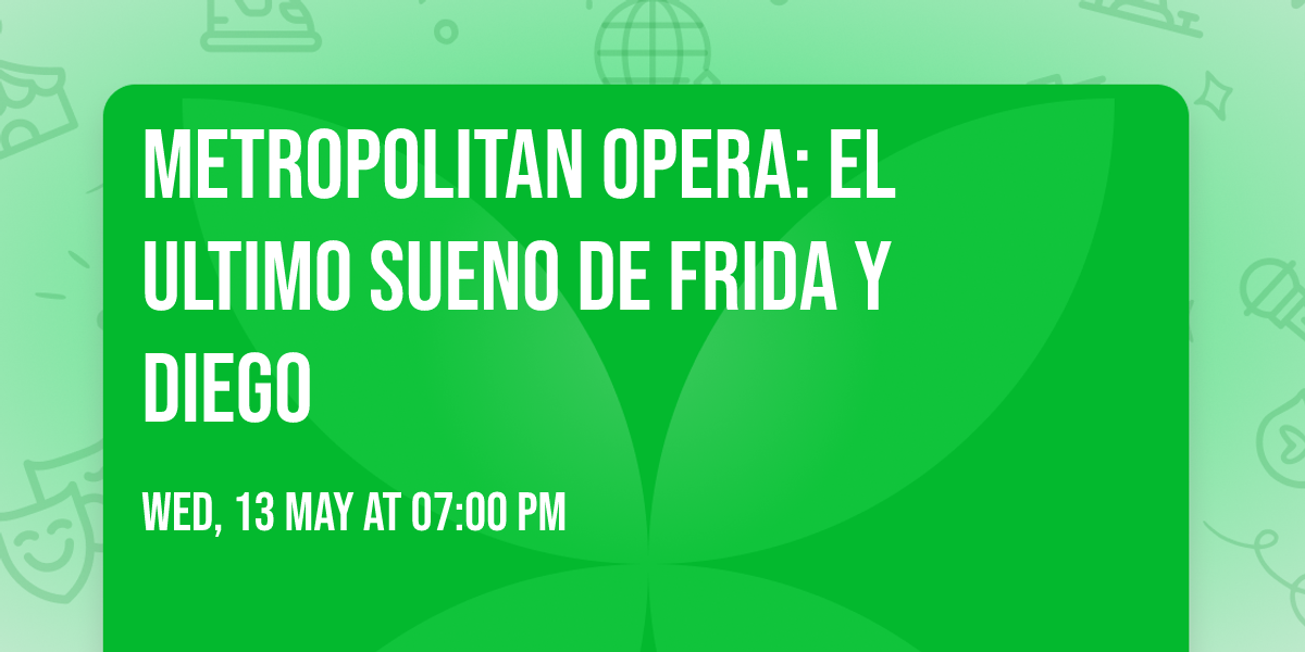 Metropolitan Opera: El Ultimo Sueno De Frida Y Diego