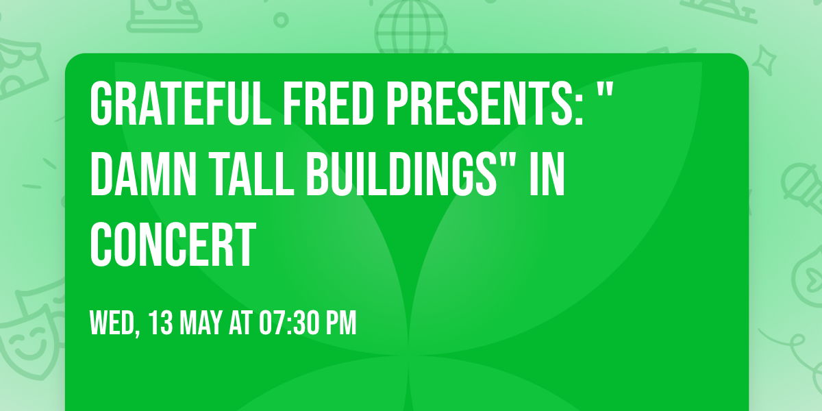 GRATEFUL FRED PRESENTS: "DAMN TALL BUILDINGS" IN CONCERT