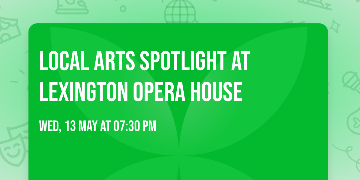 Local Arts Spotlight at Lexington Opera House