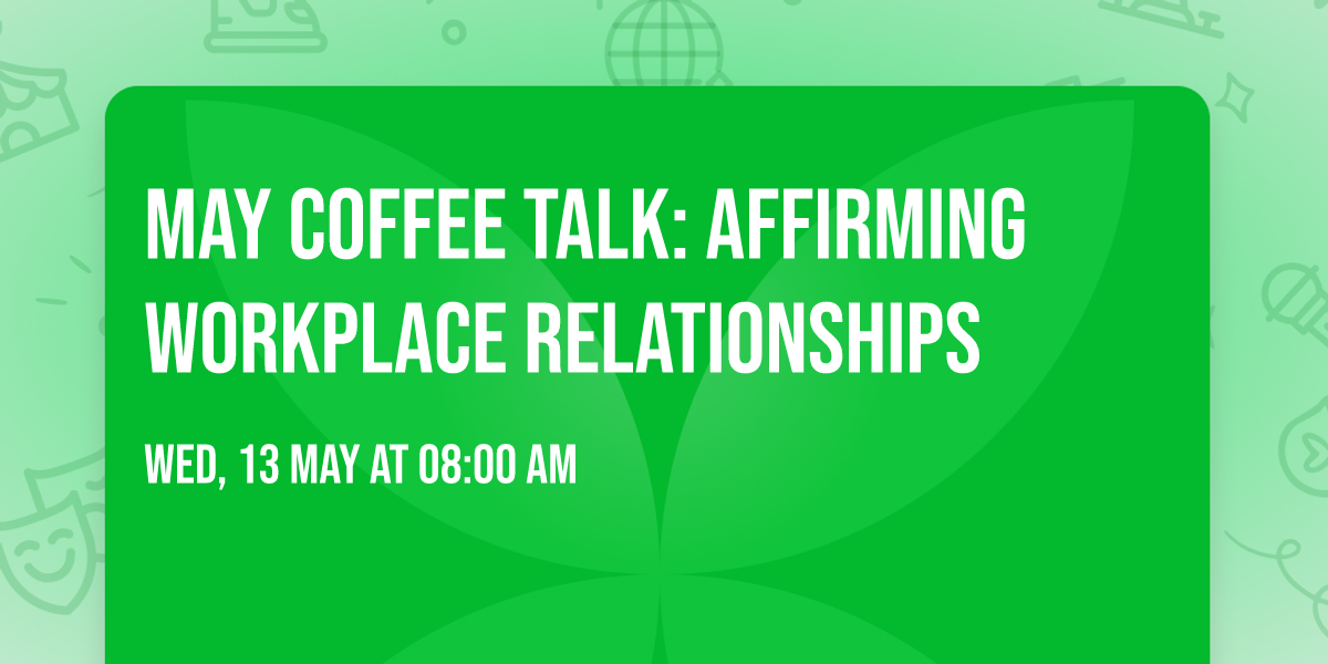 May Coffee Talk: Affirming Workplace Relationships
