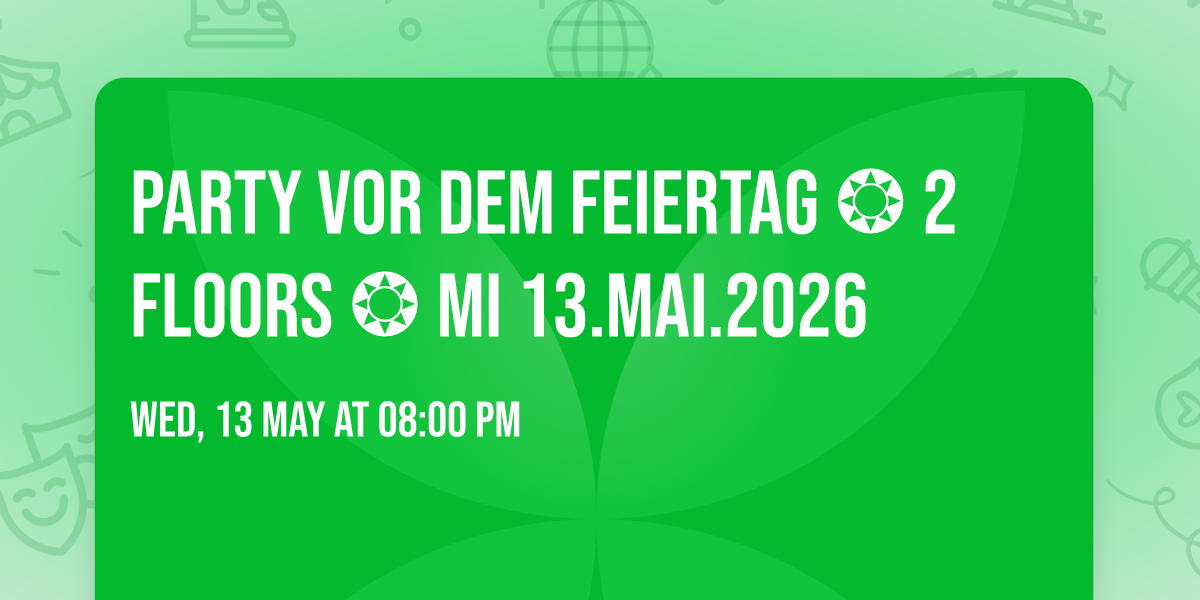 Party vor dem Feiertag \u2742 2 Floors \u2742 Mi 13.Mai.2026