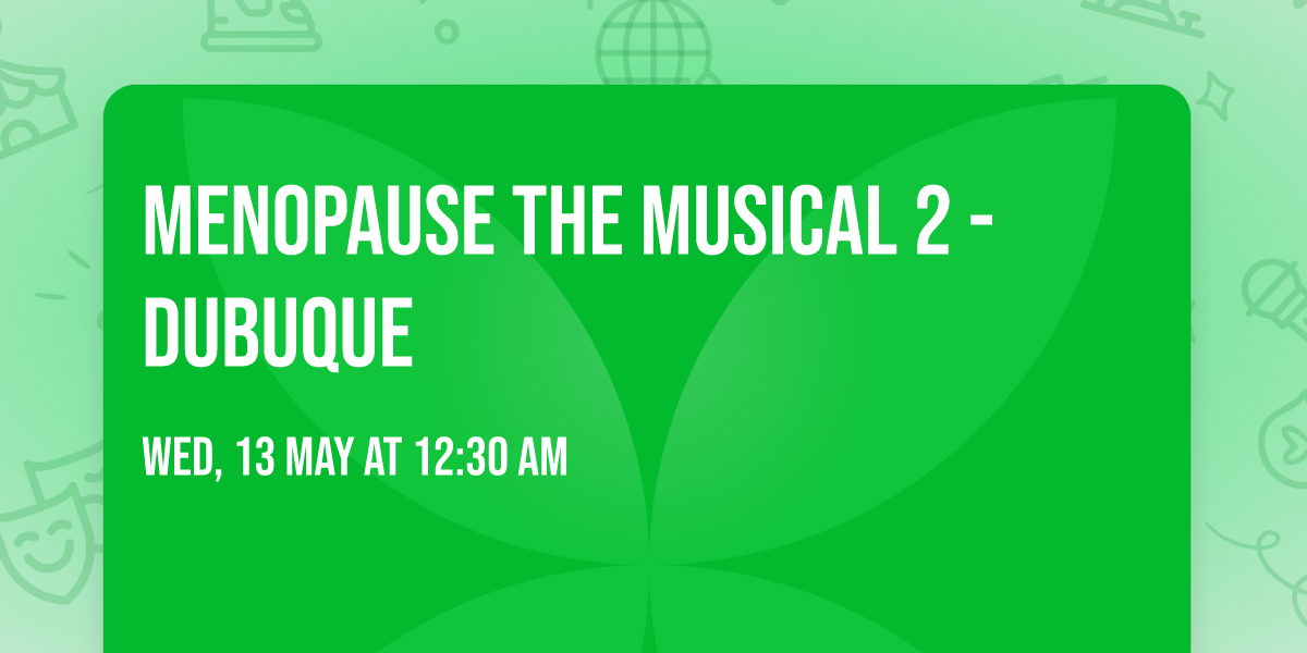 Menopause The Musical 2 - Dubuque