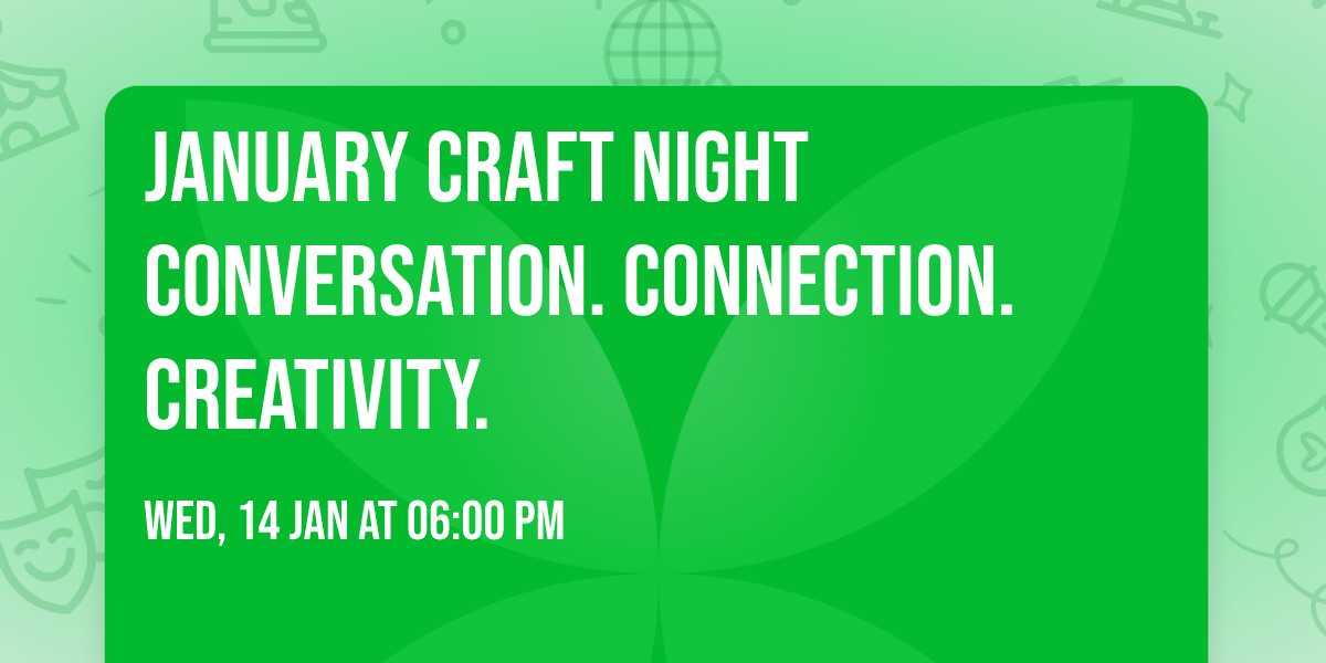 January Craft Night  Conversation. Connection. Creativity.