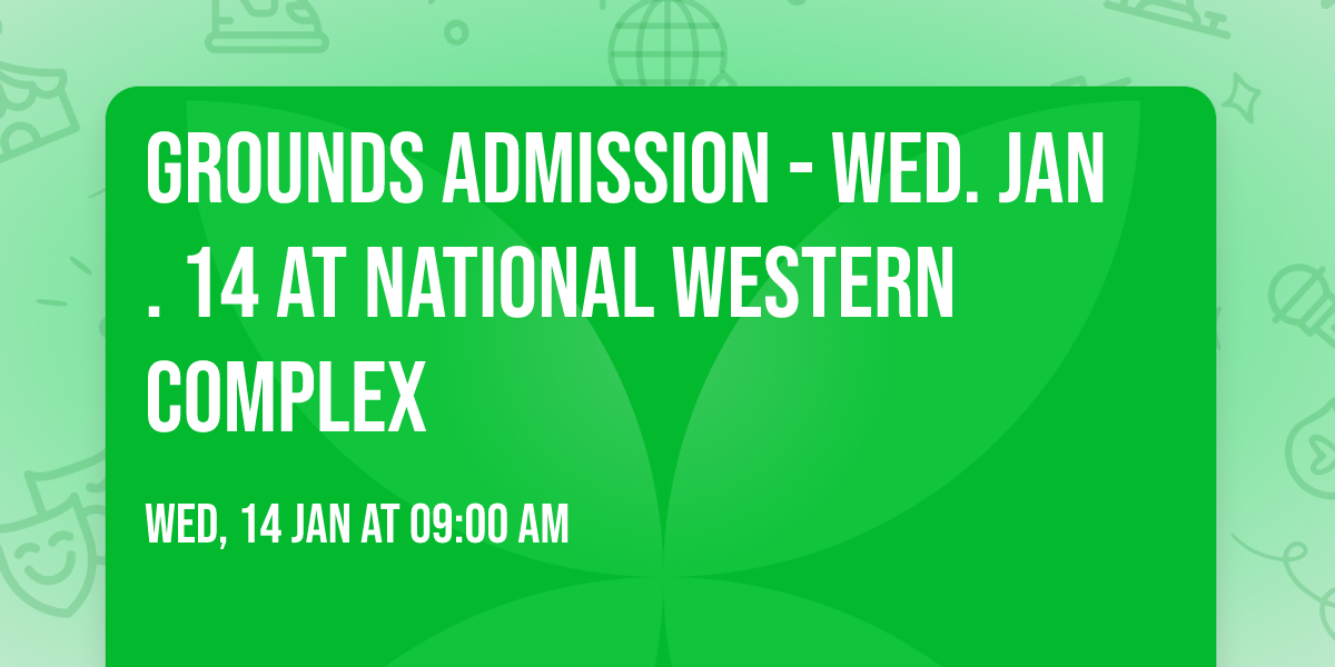 Grounds Admission - Wed. Jan. 14 at National Western Complex