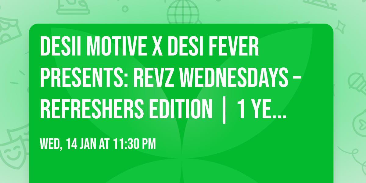 Desii Motive x Desi Fever Presents: REVZ WEDNESDAYS \u2013 REFRESHERS EDITION | 1 YEAR ANNIVERSARY \ud83e\udd73