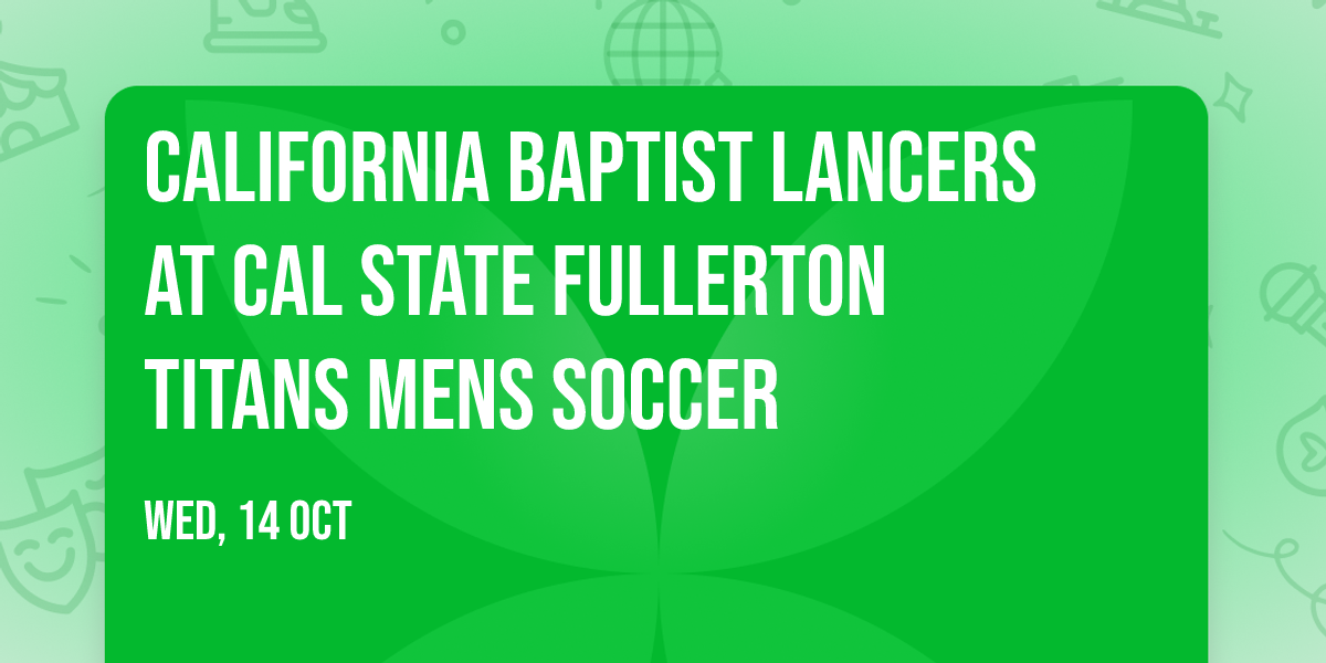 California Baptist Lancers at Cal State Fullerton Titans Mens Soccer