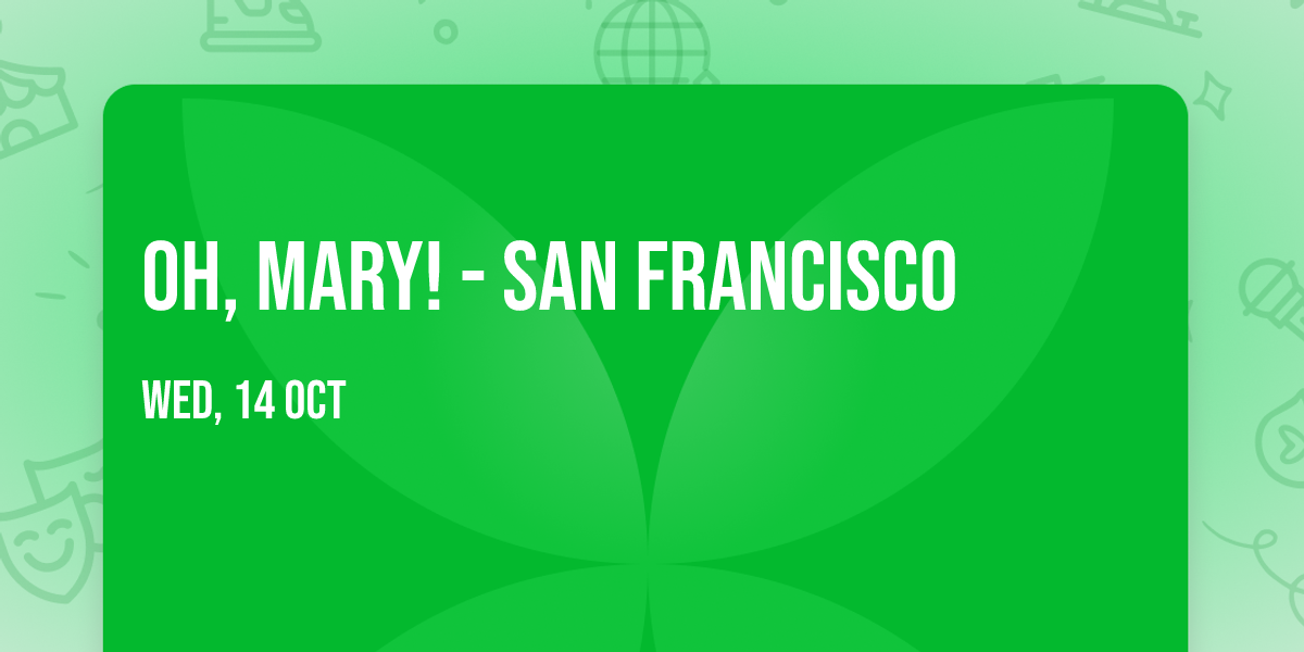 Oh, Mary! - San Francisco