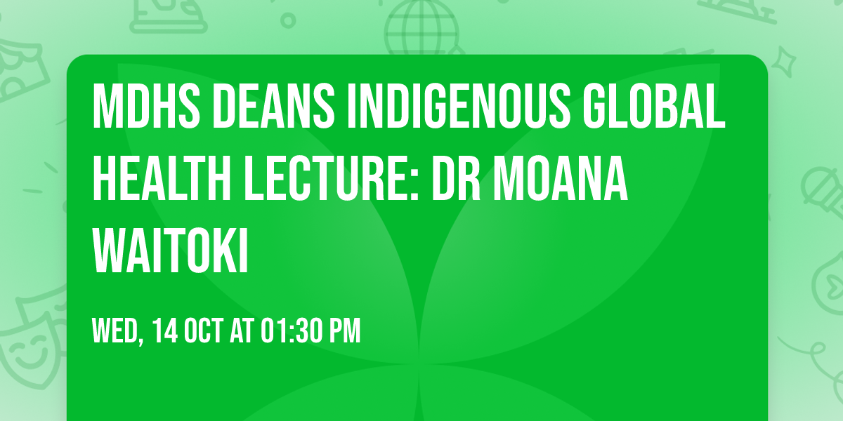 MDHS Deans Indigenous Global Health Lecture: Dr Moana Waitoki