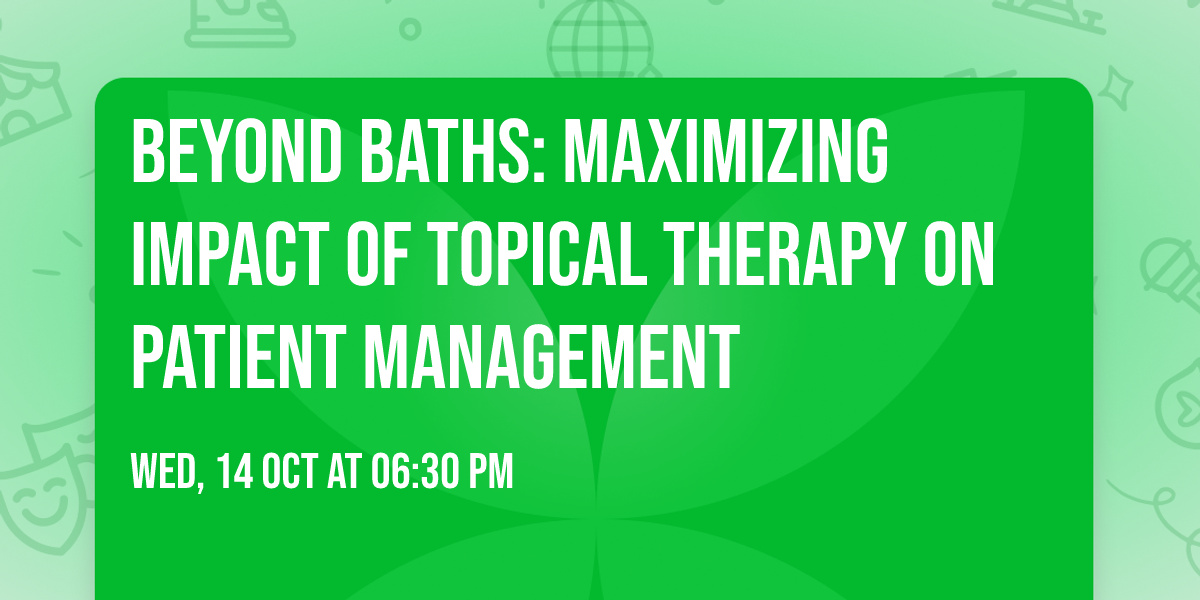 Beyond Baths: Maximizing Impact of Topical Therapy on Patient Management