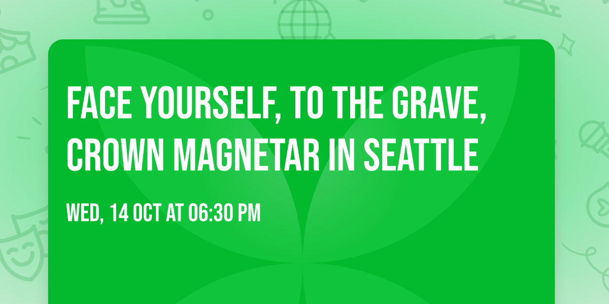Face Yourself, To The Grave, Crown Magnetar in Seattle