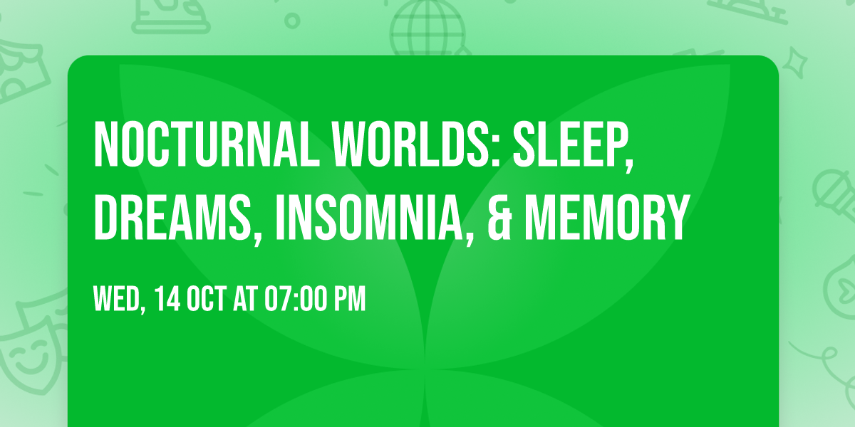 Nocturnal Worlds:  Sleep, Dreams, Insomnia, & Memory