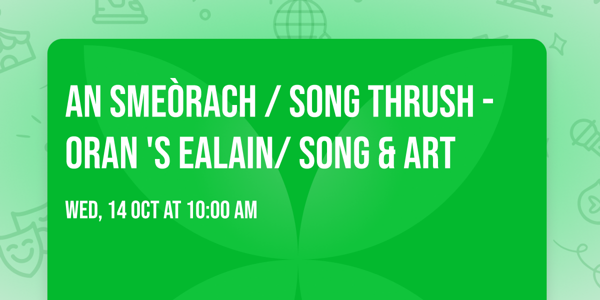 an Sme\u00f2rach \/ Song Thrush - Oran 's Ealain\/ Song & Art