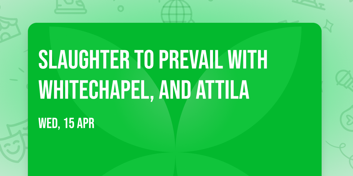 Slaughter to Prevail with Whitechapel, and Attila