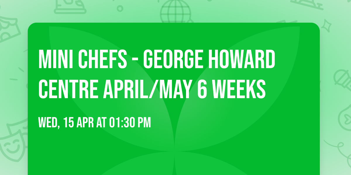 Mini Chefs - George Howard Centre April\/May 6 Weeks