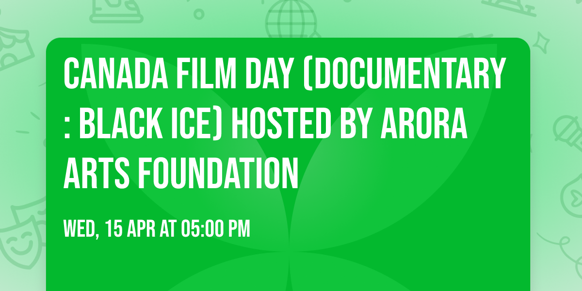 Canada Film Day (Documentary: Black Ice) Hosted by Arora Arts Foundation