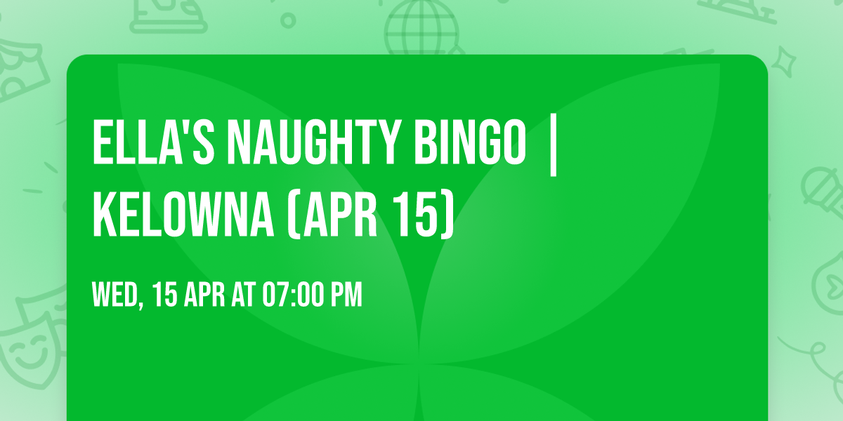 Ella's Naughty Bingo | Kelowna (Apr 15)