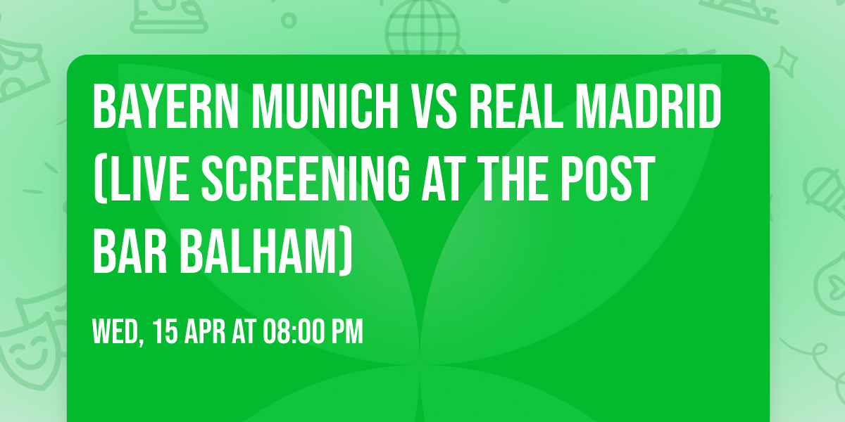 Bayern Munich vs Real Madrid (Live Screening At The Post Bar Balham)