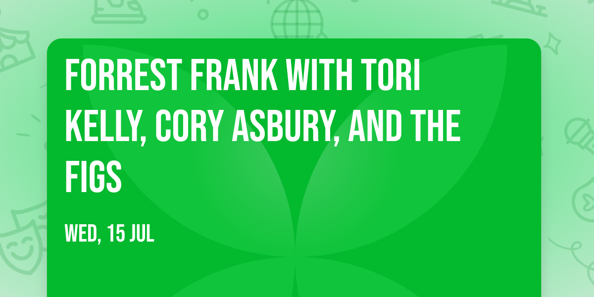 Forrest Frank with Tori Kelly, Cory Asbury, and The Figs