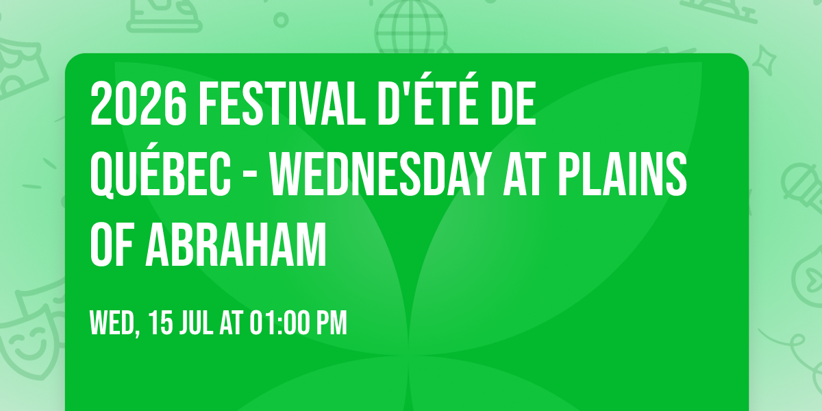 2026 Festival d'\u00e9t\u00e9 de Qu\u00e9bec - Wednesday at Plains of Abraham