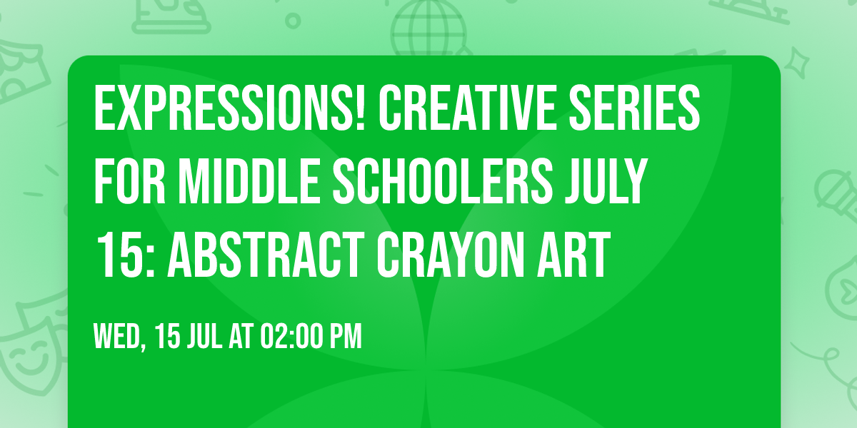 Expressions! Creative Series for Middle Schoolers July 15: Abstract Crayon Art