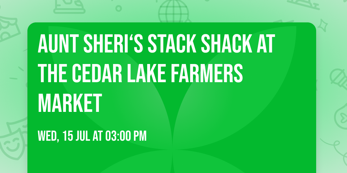 Aunt Sheri\u2018s Stack Shack at the Cedar Lake Farmers Market