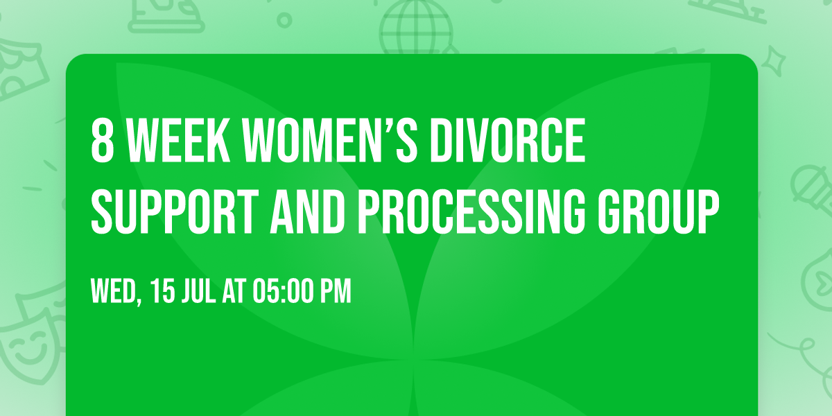8 Week Women\u2019s Divorce Support and Processing Group