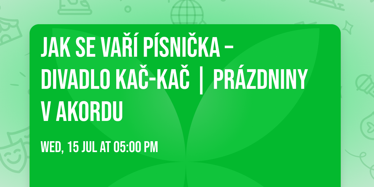 Jak se va\u0159\u00ed p\u00edsni\u010dka \u2013 Divadlo KA\u010c-KA\u010c | Pr\u00e1zdniny v Akordu