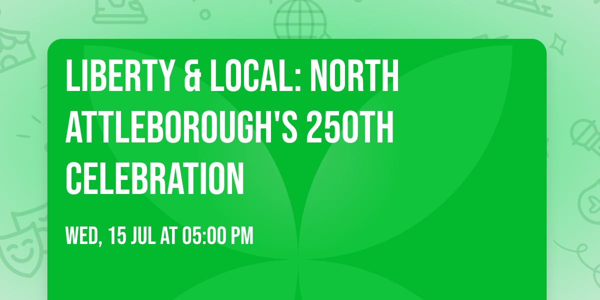 Liberty & Local: North Attleborough's 250th Celebration