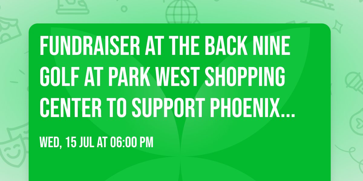 Fundraiser at The Back Nine Golf at Park West Shopping Center to Support Phoenix Legacy Foundation