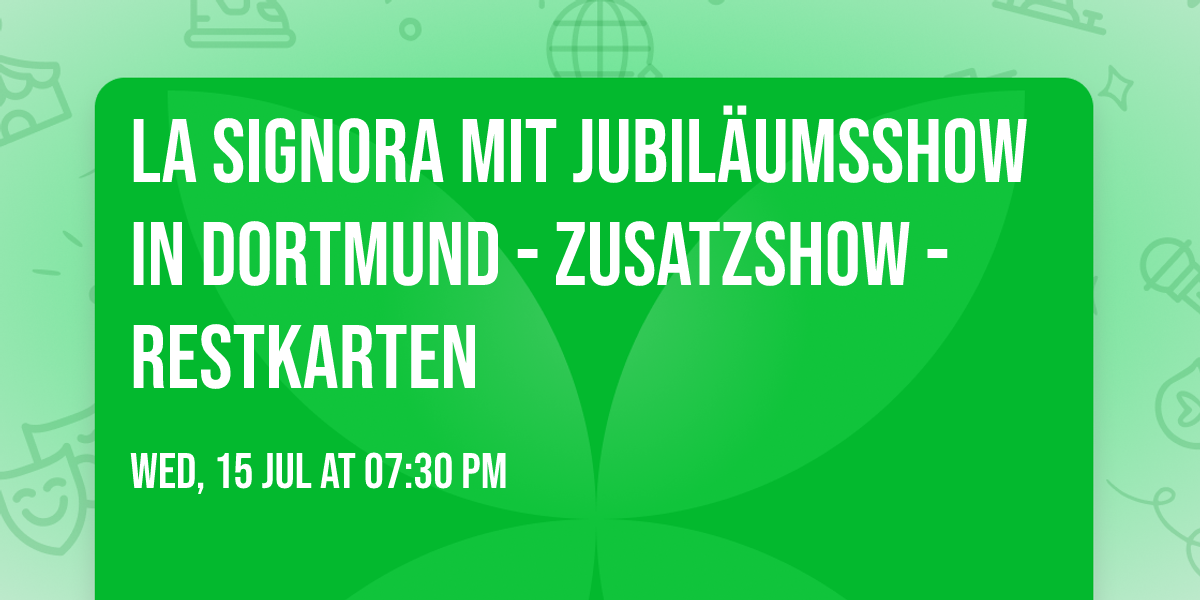 La Signora mit Jubil\u00e4umsshow in Dortmund - Zusatzshow - Restkarten