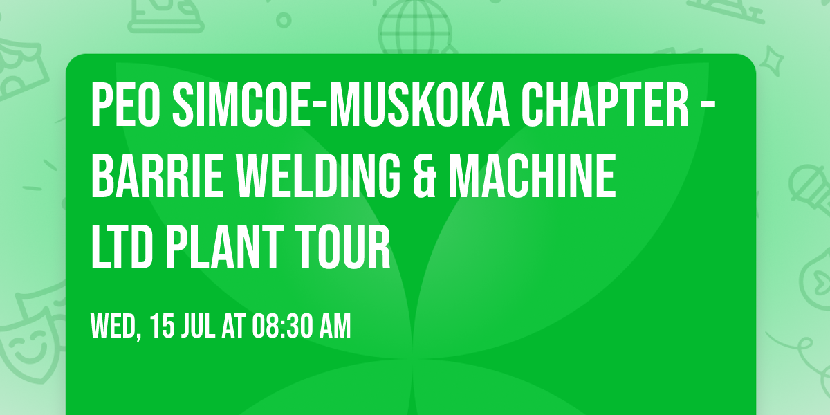 PEO Simcoe-Muskoka Chapter - Barrie Welding & Machine Ltd Plant Tour