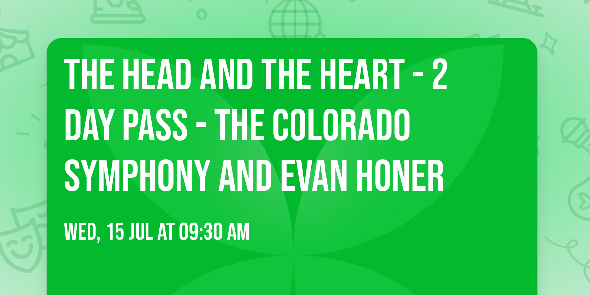 The Head And The Heart - 2 Day Pass - The Colorado Symphony and Evan Honer