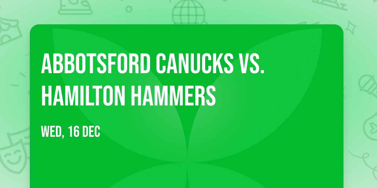Abbotsford Canucks vs. Hamilton Hammers