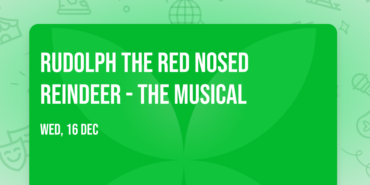 Rudolph the Red Nosed Reindeer - The Musical
