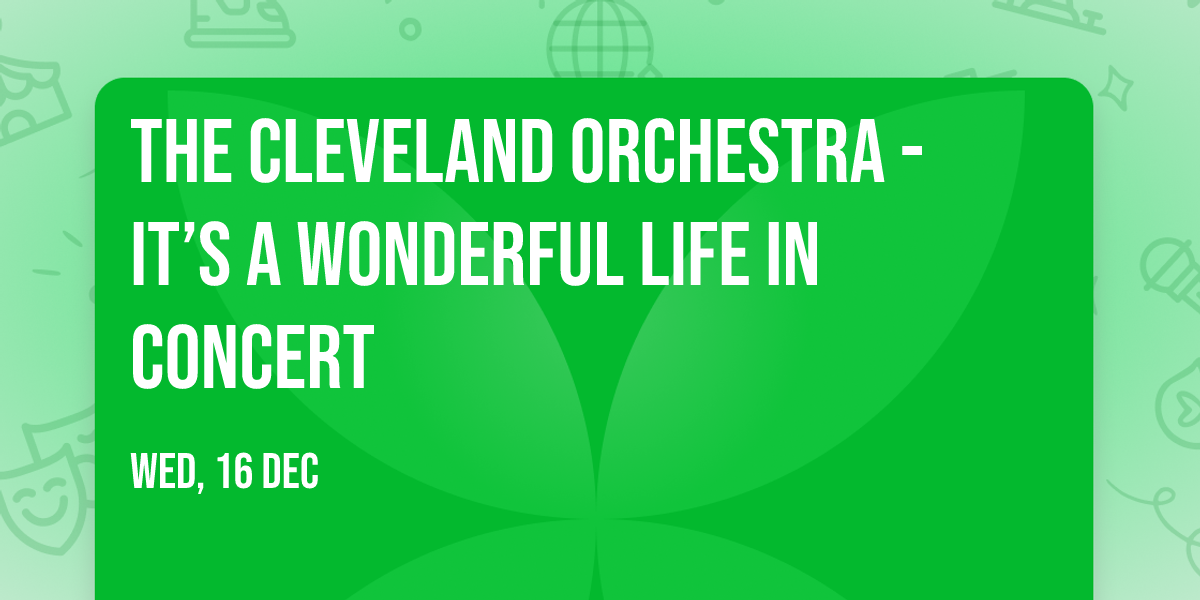 The Cleveland Orchestra - It\u2019s a Wonderful Life in Concert